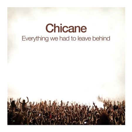 chicane-everything-we-had-to-leave-behind